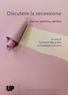Discutere la secessione. Storia, politica, diritto edito da Padova University Press