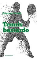 Tennis bastardo di Gustavo Verde edito da Rogiosi