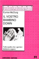 Il vostro bambino Down. Tutto quello che i genitori debbono sapere di Eunice McGlurg edito da Armando Editore