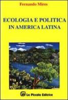 Ecologia e politica in America latina di Fernando Mires edito da La Piccola