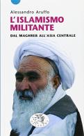 L' islamismo militante. Dal Maghreb all'Asia centrale di Alessandro Aruffo edito da Datanews