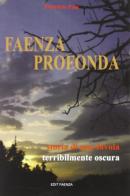 Faenza profonda storia di una favola terribilmente oscura di Fabrizio Pasi edito da Edit Faenza