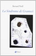 La sindrome di Gramsci di Bernard Noël edito da Manni