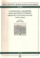 L' archivio della Segreteria degli arcivescovi di Firenze vol.1 edito da Pagnini