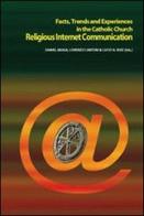 Religious Internet Communication. Facts, trends and experiences in the catholic church edito da Edusc