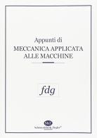 Appunti di meccanica applicata alle macchine di Marzio Falco, Giorgio Diana, Michele Gasparetto edito da Schonenfeld & Ziegler