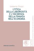 L' etica della laboriosità e l'incidenza della finanza nell'economia di Umberto Triulzi edito da Editoriale Scientifica