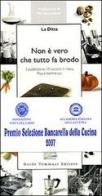 Non è vero che tutto fa brodo. 3 pubblicitarie, 10 racconti, 1 menu. Riso e lacrime q.b. di Roberta Spagnoli, Silvia Scalzi, Chiara Guarnerio edito da Guido Tommasi Editore-Datanova