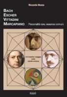 Bach, Escher, Vittadini, Marcapiano. Personalità rare, essenze comuni di Riccardo Mazza edito da Romar