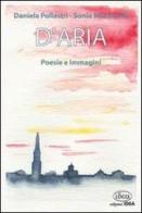 D'aria. Poesie e immagini di Daniela Pollastri, Sonia Muzzarelli edito da Idea (Roma)