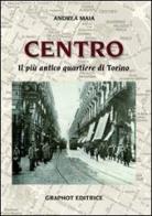 Centro. Il più antico quartiere di Torino di Andrea Maia edito da Graphot