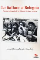 Le italiane a Bologna. Percorsi al femminile in 150 anni di storia unitaria edito da Editrice Socialmente