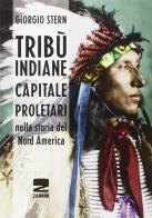 Tribù indiane, capitale, proletari nella storia del Nord America di Giorgio Stern edito da Zambon Editore