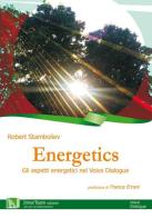 Energetics. Gli aspetti energetici nel Voice Dialogue di Robert Stamboliev edito da Innerteam