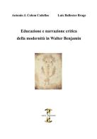 Educazione e narrazione critica della modernità in Walter Benjamin di Antonio J. Colom Cañellas, Luís Ballester Brage edito da Volta la Carta