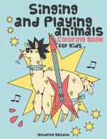Singing and playing animals coloring book for kids. 50 curious facts about animals. Ediz. illustrata di Annapine DelCavo edito da Lydia Tarantino