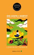 Chi aiuta i santi? Storia di fede, amore e deserto di Lorenza Perale edito da Orlotti