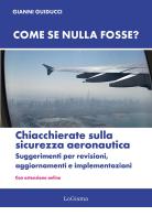 Come se nulla fosse? Chiacchierate sulla sicurezza aeronautica. Suggerimenti per revisioni, aggiornamenti e implementazioni. Nuova ediz. Con Con estensione online di Gianni Guiducci edito da LoGisma Editore