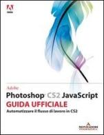 Adobe Photoshop CS2 Javascript. Corso ufficiale edito da Mondadori Informatica