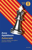 Autocrazie. Chi sono i dittatori che vogliono governare il mondo di Anne Applebaum edito da Mondadori