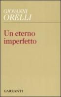 Un eterno imperfetto di Giovanni Orelli edito da Garzanti