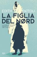 La figlia del Nord di Edith Pattou edito da Rizzoli