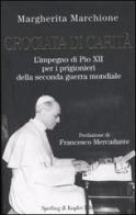 Crociata di carità. L'impegno di Pio XII per i prigionieri della seconda guerra mondiale di Margherita Marchione edito da Sperling & Kupfer