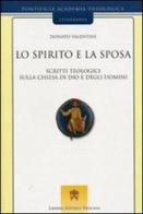 Lo spirito e la sposa. Scritti teologici sulla Chiesa di Dio e degli uomini di Donato Valentini edito da Libreria Editrice Vaticana