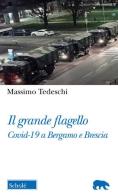 Il Grande flagello. Covid-19 a Bergamo e Brescia di Massimo Tedeschi edito da Scholé