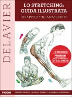 Lo stretching: guida illustrata. Un approccio anatomico di Frédéric Delavier, Michael Gundill, Jean-Pierre Clémenceau edito da Piccin-Nuova Libraria