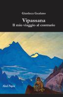 Vipassana: il mio viaggio al contrario di Gianluca Gualano edito da AbelPaper