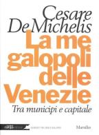 La megalopoli delle Venezie. Tra municipi e capitale di Cesare G. De Michelis edito da Marsilio