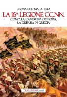 La 16° Legione CC.NN. Como, la Campagna d'Etiopia, la guerra di Grecia di Leonardo Malatesta edito da Tra le righe libri