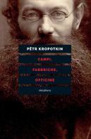 Campi, fabbriche, officine. Nuova ediz. di Pëtr A. Kropotkin edito da Elèuthera