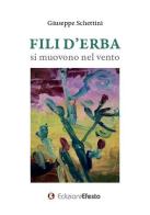 Fili d'erba si muovono nel vento di Giuseppe Schettini edito da Edizioni Efesto