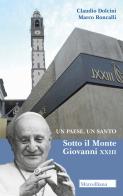 Un paese, un santo. Sotto il Monte Giovanni XXIII di Claudio Dolcini, Marco Roncalli edito da Morcelliana