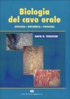 Biologia del cavo orale. Istologia, biochimica, fisiologia di David B. Ferguson edito da CEA