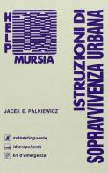 Istruzioni di sopravvivenza urbana di Jacek E. Palkiewicz edito da Ugo Mursia Editore