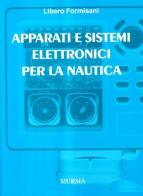 Apparati e sistemi elettronici per la nautica di Libero Formisani edito da Ugo Mursia Editore