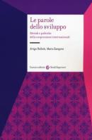 Le parole dello sviluppo. Metodi e politiche della cooperazione internazionale di Arrigo Pallotti, Mario Zamponi edito da Carocci