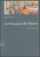 La vicinanza del mistero. Meditazioni di Angelo Scola edito da Lateran University Press
