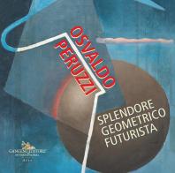 Osvaldo Peruzzi. Splendore geometrico futurista edito da Gangemi Editore