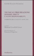 Tecnica e procreazione. Desideri, diritti e nuove responsabilità edito da Rubbettino