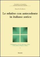 Le relative con antecedente in italiano antico di Elisa De Roberto edito da Aracne