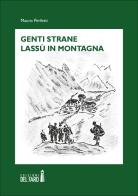 Genti strane lassù in montagna di Mauro Perfetti edito da Edizioni del Faro