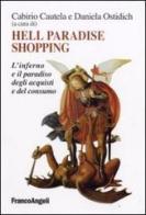 Hell paradise shopping. L'inferno e il paradiso degli acquisti e del consumo edito da Franco Angeli