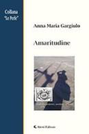Amaritudine di Anna M. Gargiulo edito da Aletti