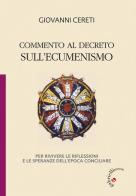 Commento al decreto sull'ecumenismo. Per rivivere le riflessioni e le speranze dell'epoca conciliare di Giovanni Cereti edito da Gabrielli Editori