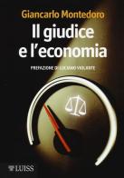 Il giudice e l'economia di Giancarlo Montedoro edito da Luiss University Press