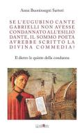 Se l'eugubino Cante Gabrielli non avesse condannato all'esilio Dante, il Sommo Poeta avrebbe scritto la Divina Commedia? Il dietro le quinte della condanna di Anna Buoninsegni Sartori edito da Ali&No